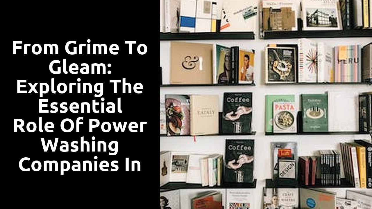 From Grime to Gleam: Exploring the Essential Role of Power Washing Companies in Property Maintenance